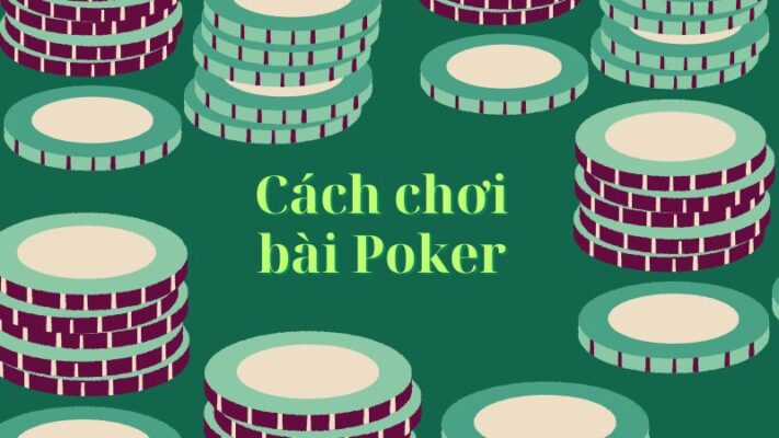 Cách chơi bài Poker hay dành cho bạn